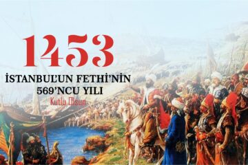 İstanbul’un Fethinin 569.Yıldönümü Kutlu Olsun