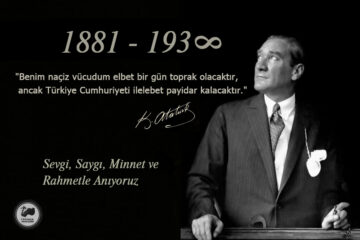 Büyük Önderimiz Mustafa Kemal ATATÜRK’ü Saygıyla Anıyoruz