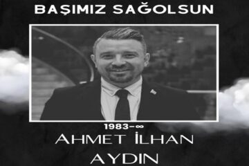 Ahmet İlhan Aydın’ı Kaybettik