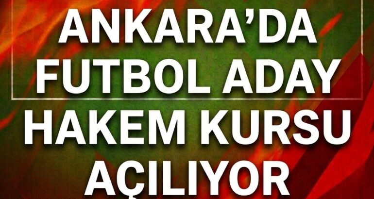 ANKARA’DA FUTBOL ADAY HAKEM KURSU AÇILIYOR!