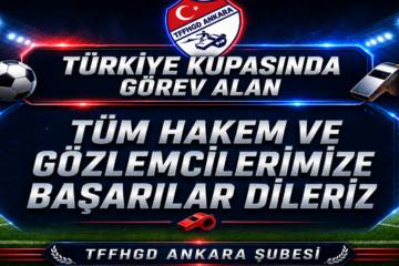 Türkiye Kupası Müsabakalarında Görev Yapacak Üyelerimize Başarılar Dileriz